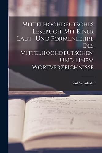 Mittelhochdeutsches Lesebuch. Mit einer Laut- und Formenlehre des Mittelhochdeutschen und einem Wortverzeichnisse