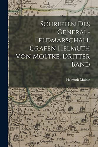 Schriften des General-Feldmarschall Grafen Helmuth von Moltke. Dritter Band