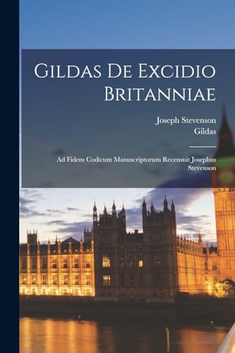 Gildas De excidio Britanniae: Ad fidem codicum manuscriptorum recensuit Josephus Stevenson