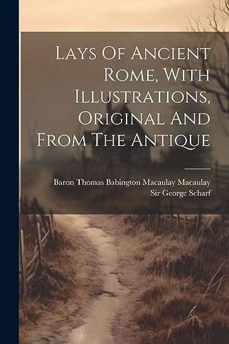 Lays Of Ancient Rome, With Illustrations, Original And From The Antique