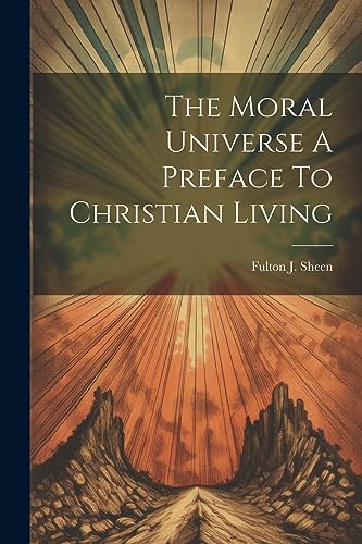 The Moral Universe A Preface To Christian Living