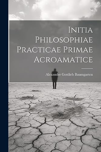 Initia Philosophiae Practicae Primae Acroamatice