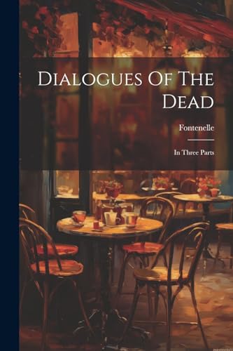 Dialogues Of The Dead: In Three Parts