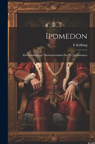 Ipomedon: Ein Franz?sischer Abenteuerroman Des 12. Jahrhunderts