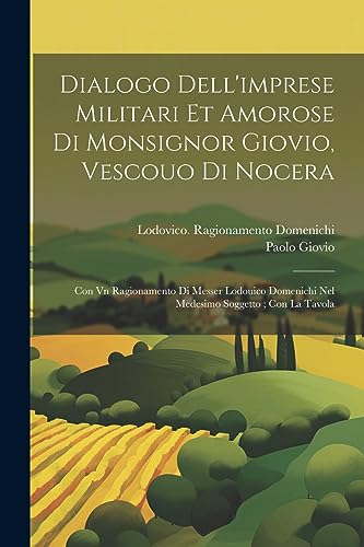 Dialogo dell'imprese militari et amorose di monsignor Giovio, vescouo di Nocera: Con vn ragionamento di messer Lodouico Domenichi nel medesimo soggett