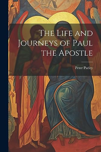 The Life and Journeys of Paul the Apostle