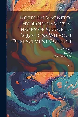 Notes on Magneto-hydrodynamics. V: Theory of Maxwell's Equations Without Displacement Current: Pt. 5