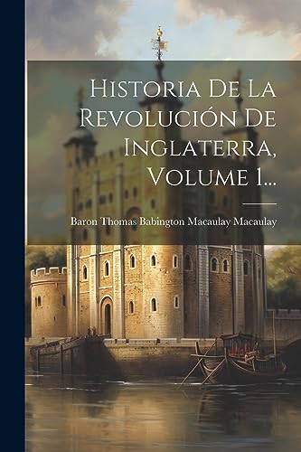 Historia De La Revoluci?n De Inglaterra, Volume 1...