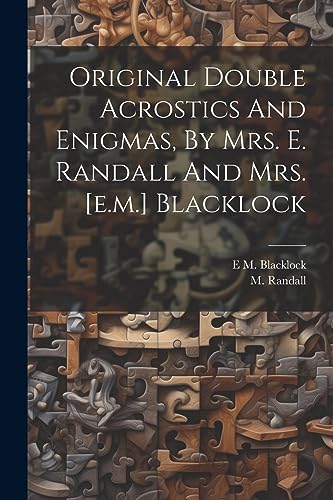 Original Double Acrostics And Enigmas, By Mrs. E. Randall And Mrs. [e.m.] Blacklock