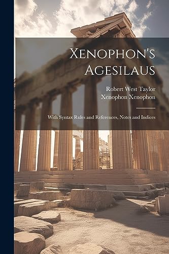 Xenophon's Agesilaus; With Syntax Rules and References, Notes and Indices