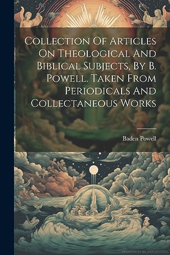 Collection Of Articles On Theological And Biblical Subjects, By B. Powell. Taken From Periodicals And Collectaneous Works