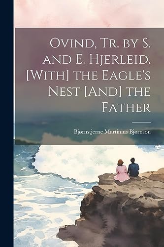 Ovind, Tr. by S. and E. Hjerleid. [With] the Eagle's Nest [And] the Father