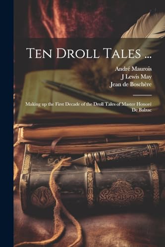 Ten Droll Tales ...: Making up the First Decade of the Droll Tales of Master Honor? de Balzac