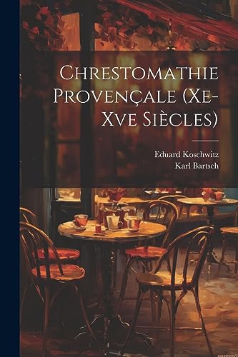 Chrestomathie Proven?ale (Xe-Xve Si?cles)