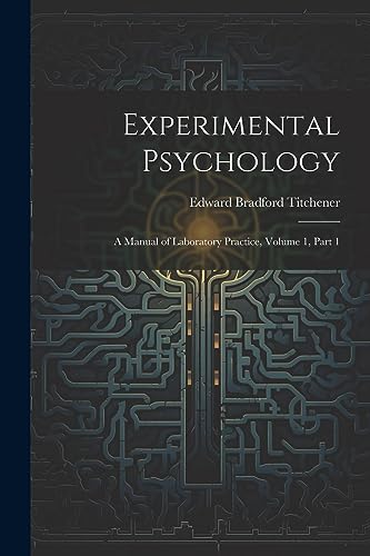 Experimental Psychology: A Manual of Laboratory Practice, Volume 1, part 1