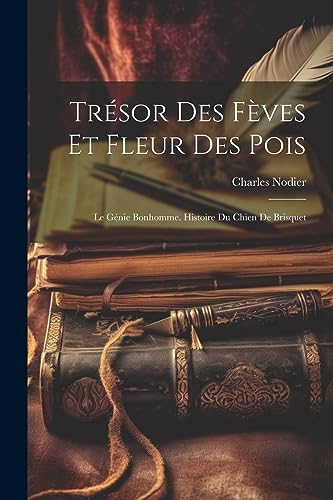 Tr?sor Des F?ves Et Fleur Des Pois: Le G?nie Bonhomme. Histoire Du Chien De Brisquet