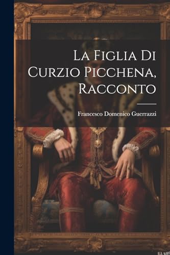 La Figlia Di Curzio Picchena, Racconto