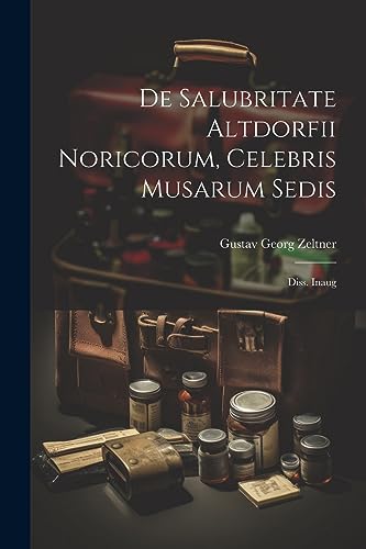 De Salubritate Altdorfii Noricorum, Celebris Musarum Sedis: Diss. Inaug