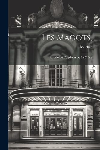 Les Magots,: Parodie De L'orphelin De La Chine