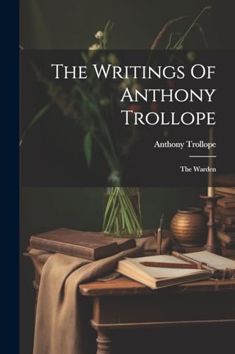 The Writings Of Anthony Trollope: The Warden