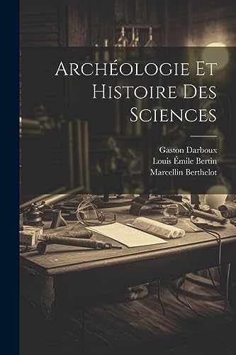 Arch?ologie Et Histoire Des Sciences