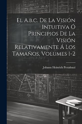 El A.b.c. De La Visi?n Intuitiva ? Principios De La Visi?n Relativamente ? Los Tama?os, Volumes 1-2