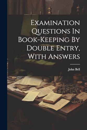 Examination Questions In Book-keeping By Double Entry, With Answers