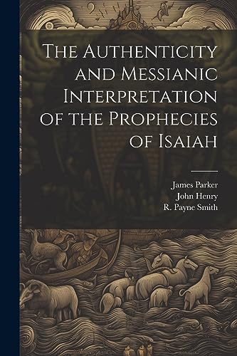 The Authenticity and Messianic Interpretation of the Prophecies of Isaiah