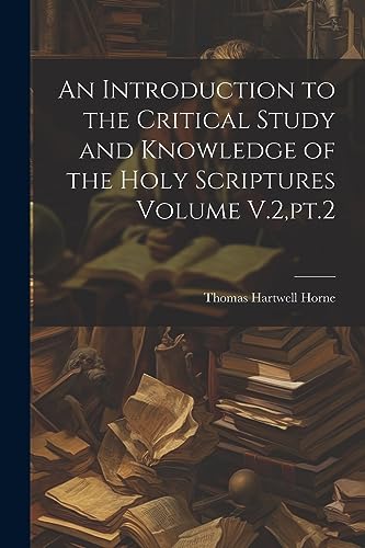 An Introduction to the Critical Study and Knowledge of the Holy Scriptures Volume V.2,pt.2