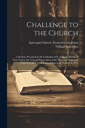 Challenge to the Church: A Sermon Preached in the Cathedral of St. John the Divine in New York at the General Convention of the Protestant Episcopal C