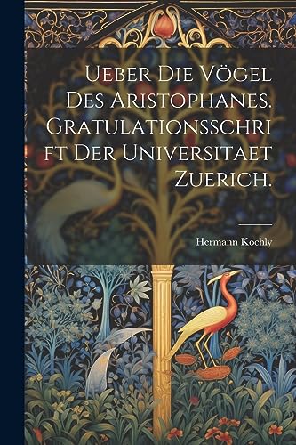 Ueber Die V?gel Des Aristophanes. Gratulationsschrift der Universitaet Zuerich.