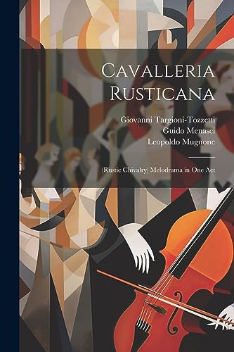 Cavalleria Rusticana: (Rustic Chivalry) Melodrama in One Act