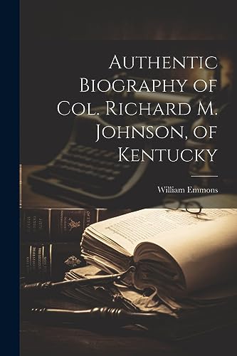 Emmons - Authentic Biography of Col. Richard M. Johnson, of Kentucky - image 1