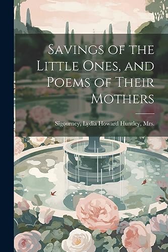 Savings of the Little Ones, and Poems of Their Mothers