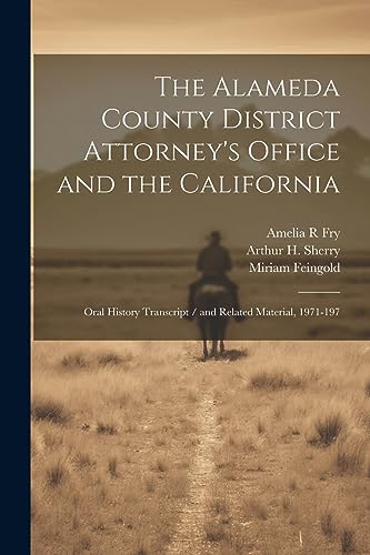 The Alameda County District Attorney's Office and the California: Oral History Transcript / and Related Material, 1971-197