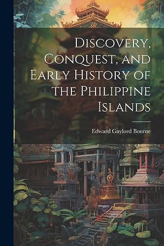 Discovery, Conquest, and Early History of the Philippine Islands