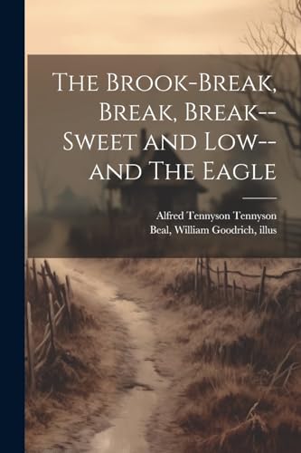 The Brook-Break, Break, Break--Sweet and Low--and The Eagle