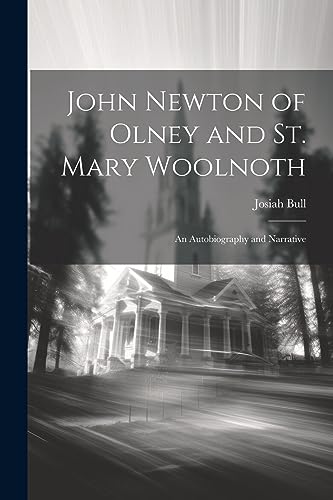 John Newton of Olney and St. Mary Woolnoth: An Autobiography and Narrative