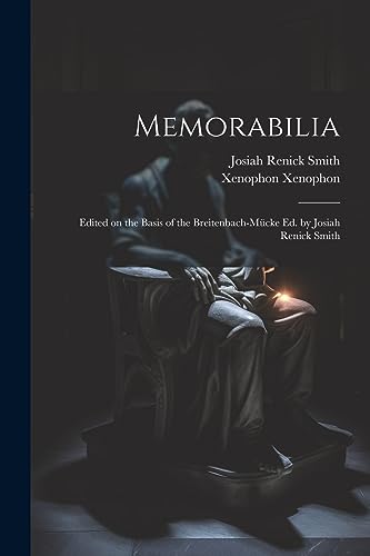 Memorabilia; Edited on the Basis of the Breitenbach-M?cke ed. by Josiah Renick Smith