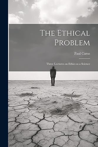 The Ethical Problem: Three Lectures on Ethics as a Science