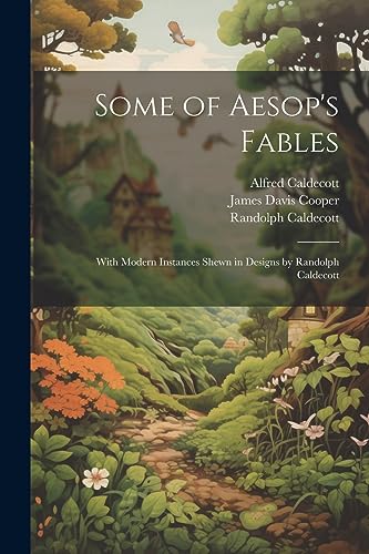 Some of Aesop's Fables: With Modern Instances Shewn in Designs by Randolph Caldecott