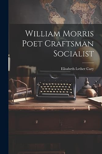 William Morris Poet Craftsman Socialist