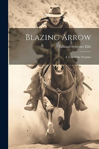 Blazing Arrow: A Tale of the Frontier