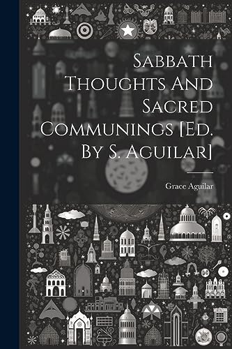 Sabbath Thoughts And Sacred Communings [ed. By S. Aguilar]