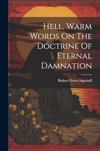 Hell, Warm Words On The Doctrine Of Eternal Damnation