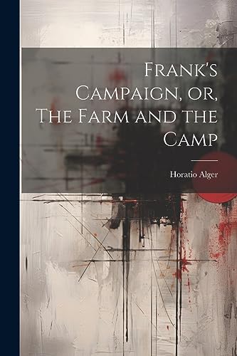 Frank's Campaign, or, The Farm and the Camp