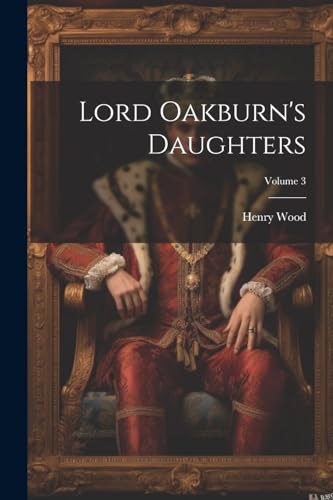 Lord Oakburn's Daughters; Volume 3