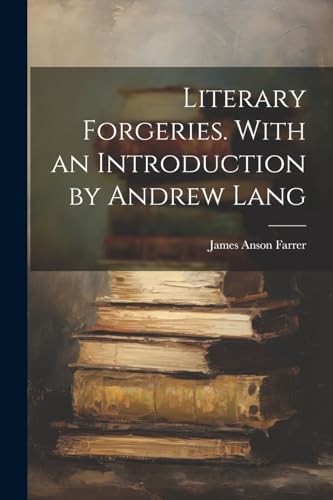 Literary Forgeries. With an Introduction by Andrew Lang