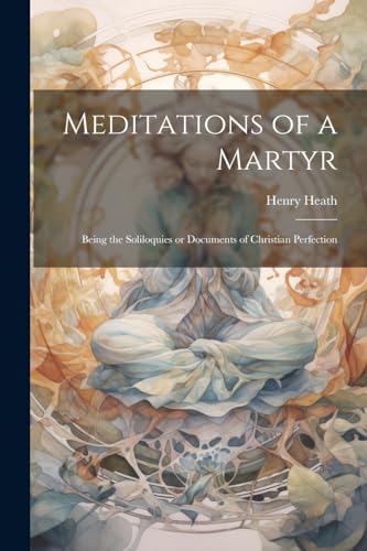 Heath - Meditations of a Martyr: Being the Soliloquies or Documents of image 1