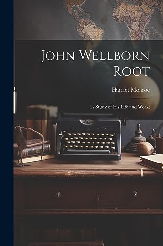 John Wellborn Root; a Study of his Life and Work;